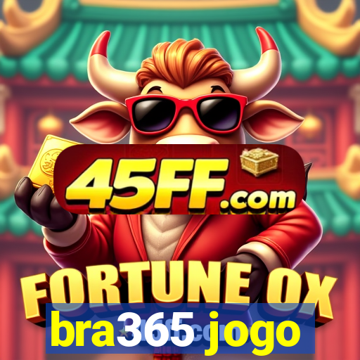 bra365 jogo